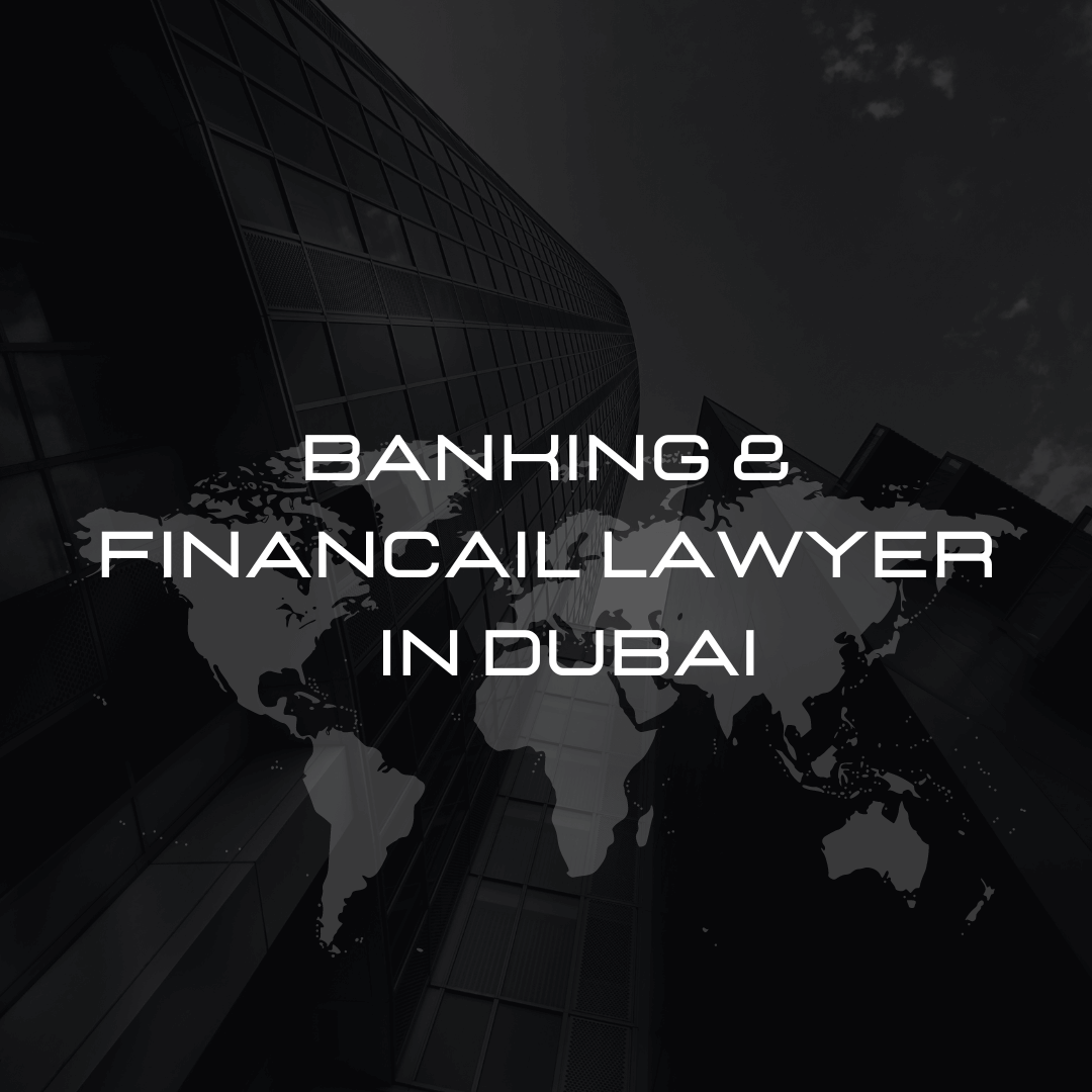 Banking and Finance Lawyer in Dubai